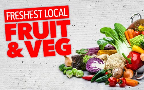 FRESHEST LOCAL FRUIT & VEG FRESHEST LOCAL FRUIT & VEG